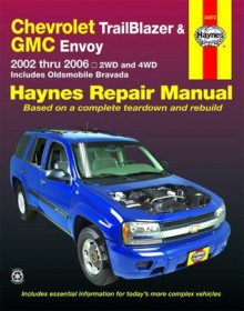 Chevrolet Trailblazer GMC Envoy & Oldsmobile Bravada Automotive Repair Manual: 2002 thru 2006 2WD and 4WD (Hayne's Automotive Repair Manual) - Alan Ahlstrand, John Harold Haynes, Ralph Rendina, Ken Freund