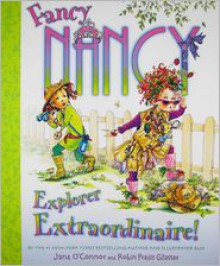 Fancy Nancy: Explorer Extraordinaire! - Jane O'Connor, Robin Preiss Glasser