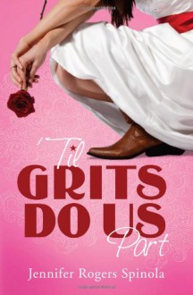 'Til Grits Do Us Part - Jennifer Rogers Spinola