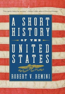 A Short History of the United States - Robert V. Remini