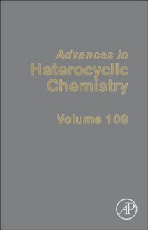 Advances in Heterocyclic Chemistry, Volume 108 - Alan R. Katritzky