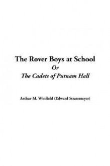 The Rover Boys at School or the Cadets of Putnam Hall - Arthur M. Winfield