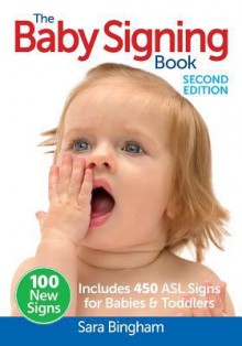 The Baby Signing Book: Includes 450 ASL Signs for Babies and Toddlers - Sara Bingham