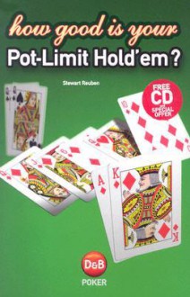 How Good is Your Pot Limit Hold'em? - Stewart Reuben