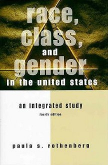 Race, Class, And Gender In The United States: An Integrated Study - Paula S. Rothenberg