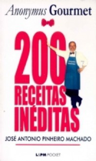 200 receitas inéditas - José Antonio Pinheiro Machado