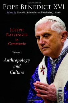 Joseph Ratzinger in Communio, Vol. 2: Anthropology and Culture (Ressourcement: Retrieval and Renewal in Catholic Thought) - Pope Benedict XVI, David L. Schindler, Nicholas J. Healy