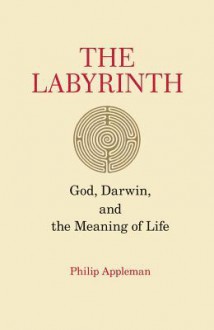 The Labyrinth: God, Darwin, and the Meaning of Life - Philip Appleman