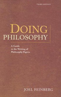 Doing Philosophy: A Guide to the Writing of Philosophy Papers - Joel Feinberg