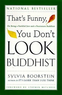 That's Funny, You Don't Look Buddhist: On Being A Faithful Jew and a Passionate - Sylvia Boorstein