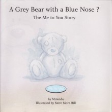 A Grey Bear With A Blue Nose ?: The Me To you story - Miranda, Mike Payne, Steve Mort-Hill