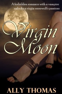 Virgin Moon (Episode #1) (A Vampire/Werewolf Romance) - Ally Thomas