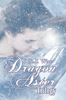 Dragon Aster Trilogy (Dragon Aster Trilogy, #1-3) - S.J. Wist