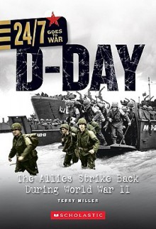 D Day: The Allies Strike Back During World War Ii (24/7: Goes To War: On The Battlefield) - Terry Miller