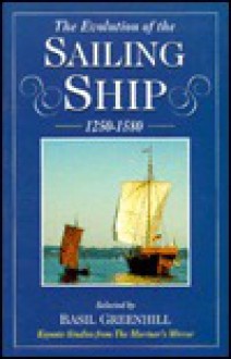 The Evolution Of The Sailing Ship, 1250 1580 - Basil Greenhill