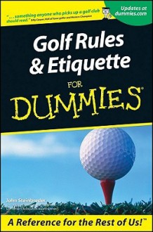 Golf Rules & Etiquette For Dummies - John Steinbreder