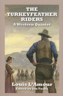 The Turkeyfeather Riders: A Western Quintet - Louis L'Amour, Jon Tuska