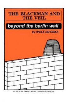 The Blackman And The Veil: A Century On (W.E.B. Du Bois Padmore Nkrumah Pan African Lectures Series) - Wole Soyinka