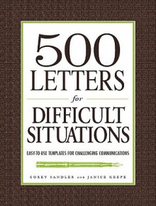 500 Letters For Difficult Situations: Easy To Use Templates For Challenging Communications - Corey Sandler