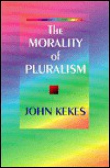 The Morality of Pluralism - John Kekes