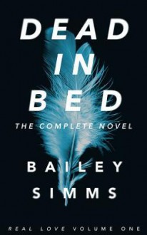 Dead in Bed: The Complete Novel - Bailey Simms