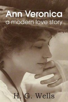 Ann Veronica, a Modern Love Story - H.G. Wells