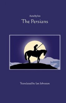 The Persians - Aeschylus, Ian Crowe, Ian Johnston