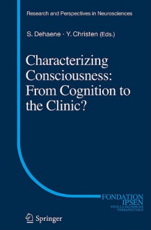 Characterizing Consciousness: From Cognition to the Clinic? - Stanislas Dehaene, Yves Christen