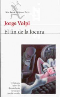 El fin de la locura - Jorge Volpi