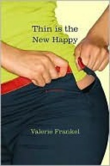 Thin Is the New Happy - Valerie Frankel