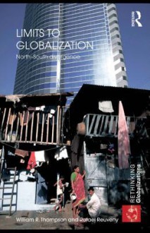 Limits to Globalization: North-South Divergence (Rethinking Globalizations) - William R. Thompson, Rafael Reuveny