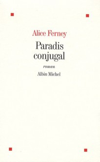 Paradis conjugal - Alice Ferney