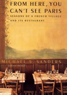 From Here, You Can't See Paris (paperback ) - Michael S. Sanders