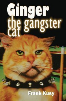 Ginger the Gangster Cat - Frank Kusy