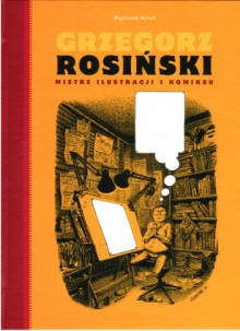 Grzegorz Rosiński. Mistrz ilustracji i komiksu - Grzegorz Rosiński, Wojciech Birek