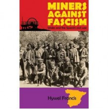 Miners Against Fascism: Wales and the Spanish Civil War - Hywel Francis