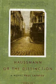 Haussmann, or the Distinction: A Novel - Paul La Farge