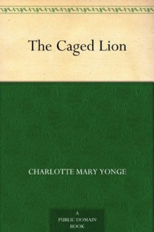 The Caged Lion - Charlotte Mary Yonge