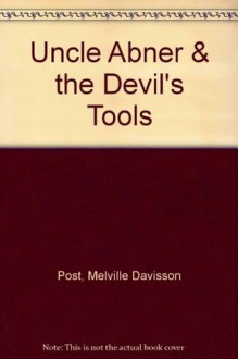 Uncle Abner the Devil's Tools - Melville Davisson Post