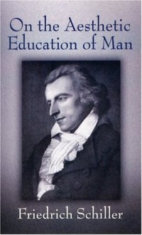 On the Aesthetic Education of Man - Friedrich von Schiller