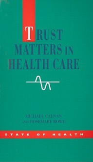 Trust Matters in Healthcare - Michael Calnan, Rosemary Rowe