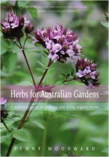 Herbs for Australian Gardens: A Practical Guide to Growing and Using Organic Herbs - Penny Woodward, Fran Gilbert