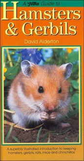 A PetLove Guide to Hamsters & Gerbils: A superbly illustrated introduction to keeping hamsters, gerbils, rats, mice and chinchillas - David Alderton