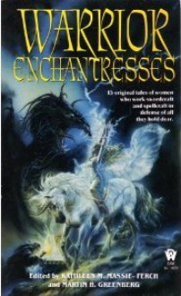 Warrior Enchantresses (Book Collectors) - Josepha Sherman, Melanie Rawn, Jennifer Roberson, Diana L. Paxson, Martin H. Greenberg, Laura Resnick, William F. Wu, Kathleen M. Massie-Ferch, Richard Gilliam, Pamela Sargent, Lois Tilton, Deborah Wheeler, Rebecca Ore, Mary Frances Zambreno, Steven Rogers, Rosemary Haw