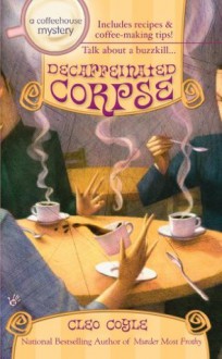 Decaffeinated Corpse: A Coffehouse Mystery - Cleo Coyle