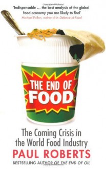 The End of Food by Roberts, Paul (2009) Paperback - Paul Roberts