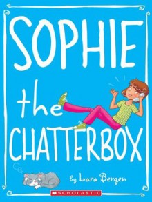 Sophie #3: Sophie the Chatterbox - Lara Bergen, Laura Tallardy