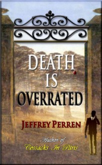 Death Is Overrated, a mystery novel - Jeffrey Perren