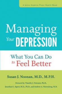 Managing Your Depression (A Johns Hopkins Press Health Book) - Susan J. Noonan, Timothy J. Petersen, Jonathan E. Alpert, Andrew A. Nierenberg