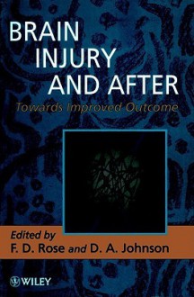 Brain Injury and After: Towards Improved Outcome - D.A. Johnson